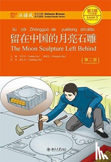Yuehua, Liu, Chengzhi, Chu - The Moon Sculpture Left Behind - Chinese Breeze Graded Reader, Level 3: 750 Words Level