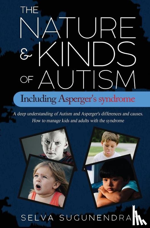 Sugunendran, Selva - The Nature & Kinds of Autism Including Asperger's Syndrome