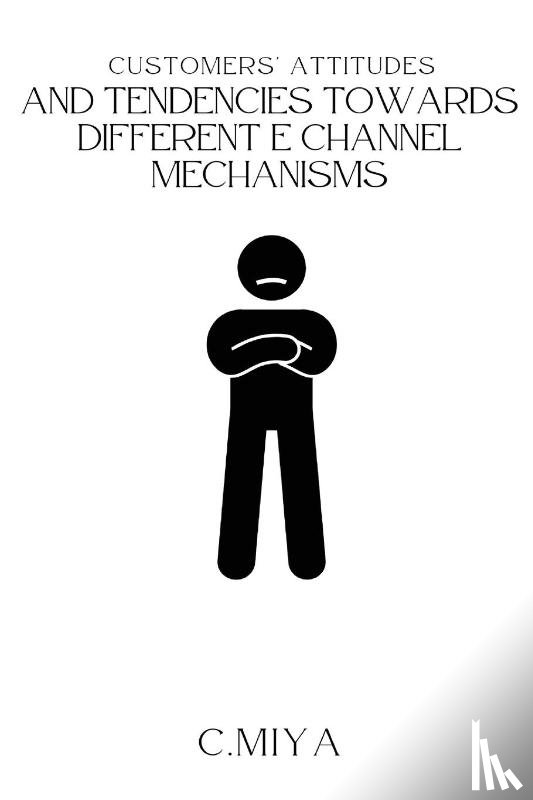 Miya, C. - Customers' attitudes and tendencies towards different E Channel Mechanisms