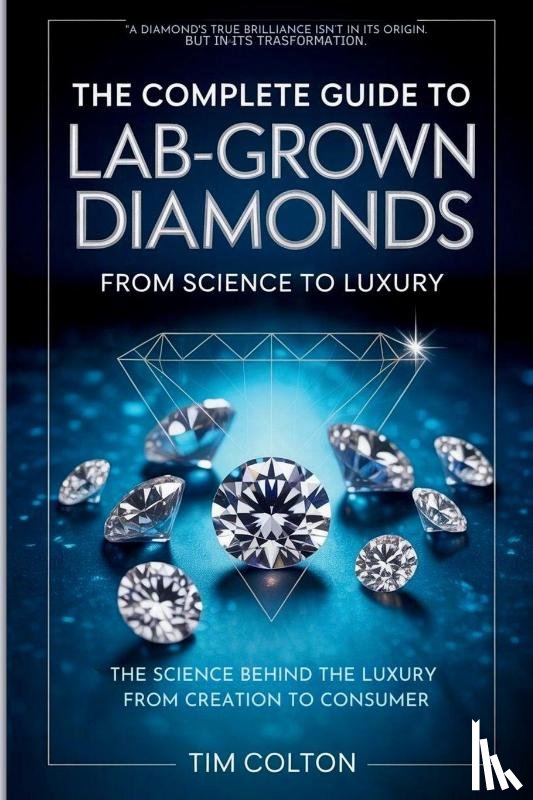 Colton, Tim - The Complete Guide to Lab-Grown Diamonds