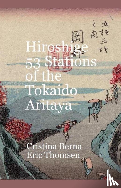 Berna, Cristina, Thomsen, Eric - Hiroshige 53 Stations of the Tokaido Aritaya