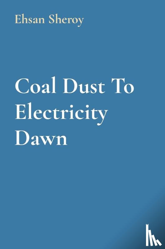 Sheroy, Ehsan - Coal Dust To Electricity Dawn