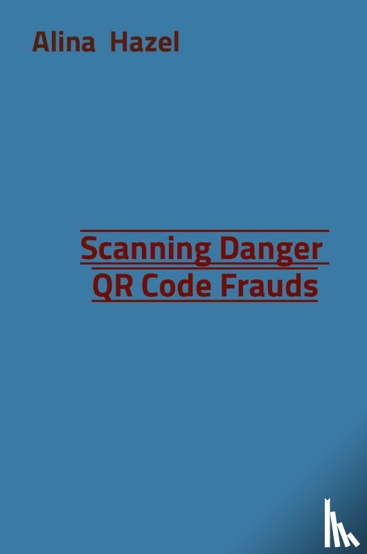 Hazel, Alina - Scanning Danger QR Code Frauds