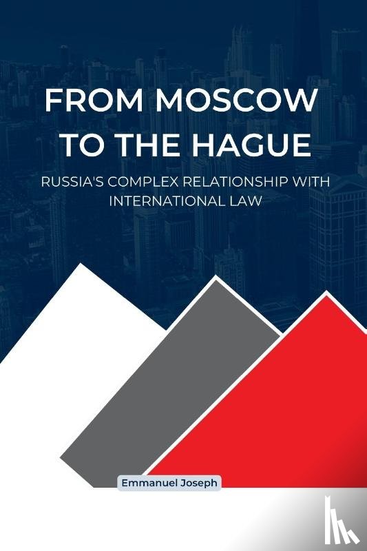 Joseph - From Moscow to The Hague, Russia's Complex Relationship with International Law