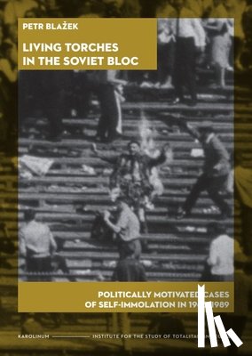 Blazek, Petr - Living Torches in the Soviet Bloc
