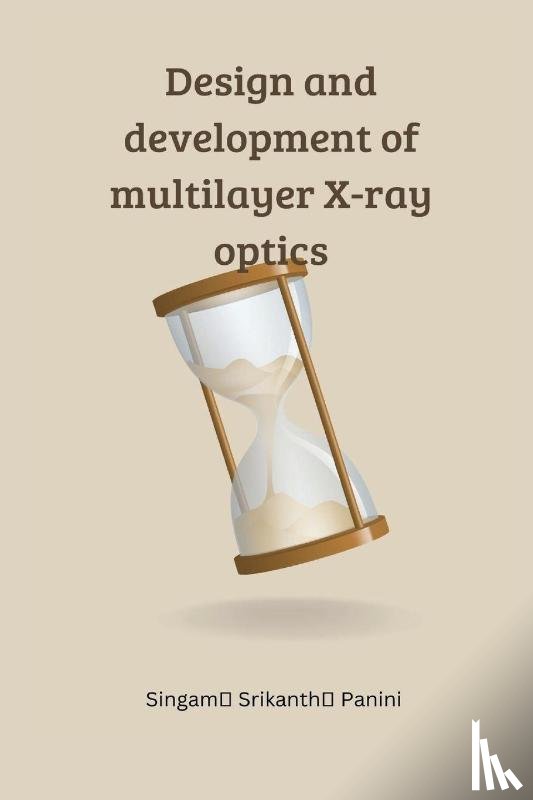 Panini, Singam Srikanth - Design and development of multilayer X-ray optics