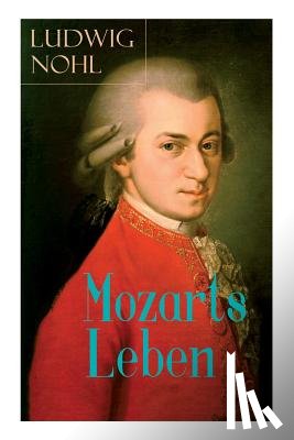 Nohl, Ludwig - Mozarts Leben