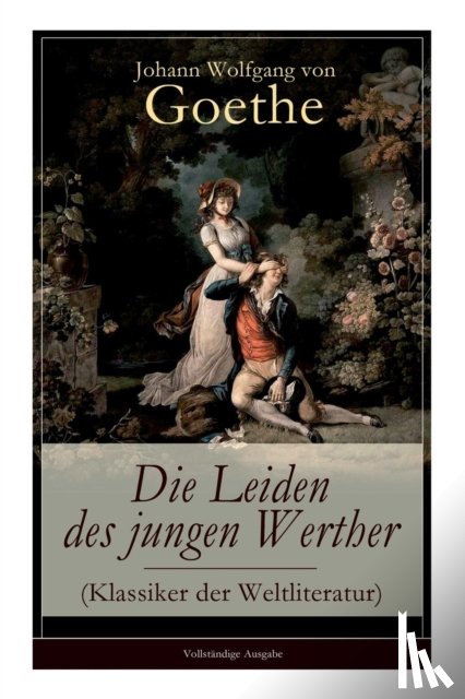 Von Goethe, Johann Wolfgang - Die Leiden des jungen Werther (Klassiker der Weltliteratur)