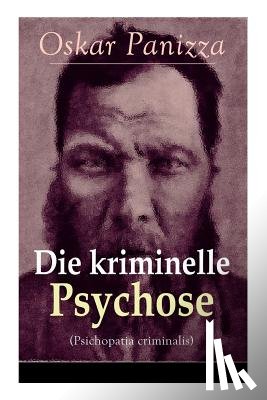 Panizza, Oskar - Die kriminelle Psychose (Psichopatia criminalis)
