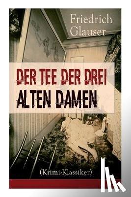 Glauser, Friedrich - Der Tee der drei alten Damen (Krimi-Klassiker)