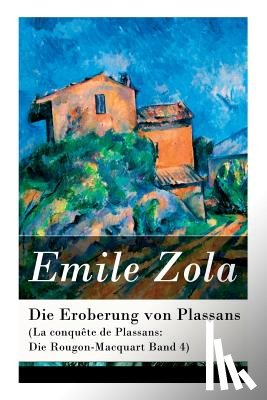 Zola, Emile, Schwarz, Armin - Die Eroberung von Plassans (La conqu te de Plassans