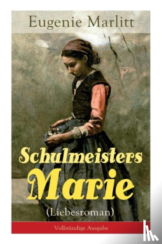 Marlitt, Eugenie - Schulmeisters Marie (Liebesroman)