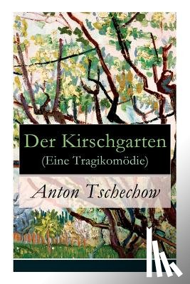 Tschechow, Anton, Scholz, August - Der Kirschgarten (Eine Tragikom die)