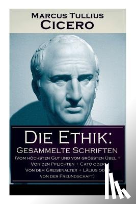 Cicero, Marcus Tullius (Columbia University New York), Von Kirchmann, Julius, Kuhner, Raphael - Die Ethik