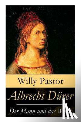 Pastor, Willy - Albrecht D rer - Der Mann und das Werk