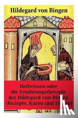 Von Bingen, Hildegard, Kaiser, Paul - Heilwissen oder die Ernahrungstherapie der Hildegard von Bingen