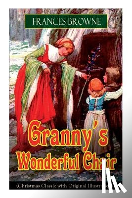 Browne, Frances - Granny's Wonderful Chair (Christmas Classic with Original Illustrations)