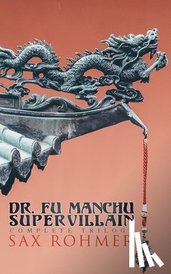 Rohmer, Sax - The Dr. Fu Manchu (A Supervillain Trilogy)