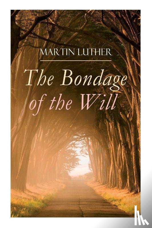 Luther, Martin, Cole, Henry - The Bondage of the Will