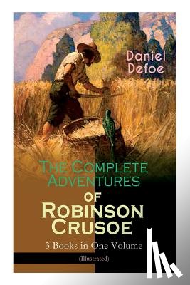 Defoe, Daniel, Dunsmore, John W, Wyeth, N C - The Complete Adventures of Robinson Crusoe - 3 Books in One Volume (Illustrated)