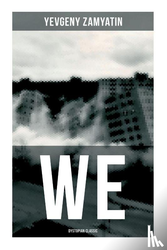 Zamyatin, Yevgeny, Zilboorg, Gregory - We (Dystopian Classic)