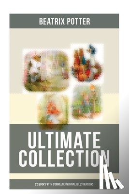 Potter, Beatrix - Beatrix Potter - Ultimate Collection: 22 Books With Complete Original Illustrations: The Tale of Peter Rabbit, The Tale of Jemima Puddle-Duck, The Tal