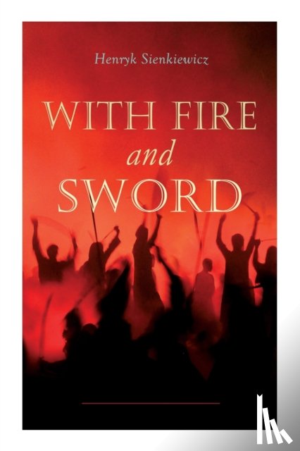 Sienkiewicz, Henryk, Curtin, Jeremiah, Van Muyden, Evert - With Fire and Sword