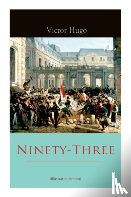 Hugo, Victor, Delano, Aline - Ninety-Three (Illustrated Edition)