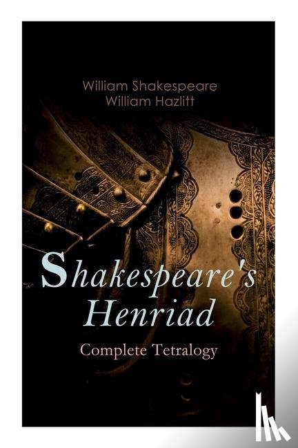 Shakespeare, William, Hazlitt, William - Shakespeare's Henriad - Complete Tetralogy