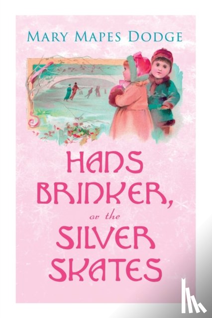 Dodge, Mary Mapes - Hans Brinker, or The Silver Skates
