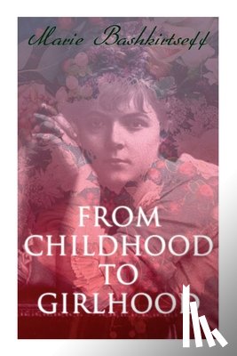 Bashkirtseff, Marie, Safford, Mary J - From Childhood to Girlhood