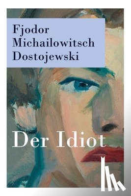 Dostojewski, Fjodor Michailowitsch, Roehl, Hermann - Der Idiot