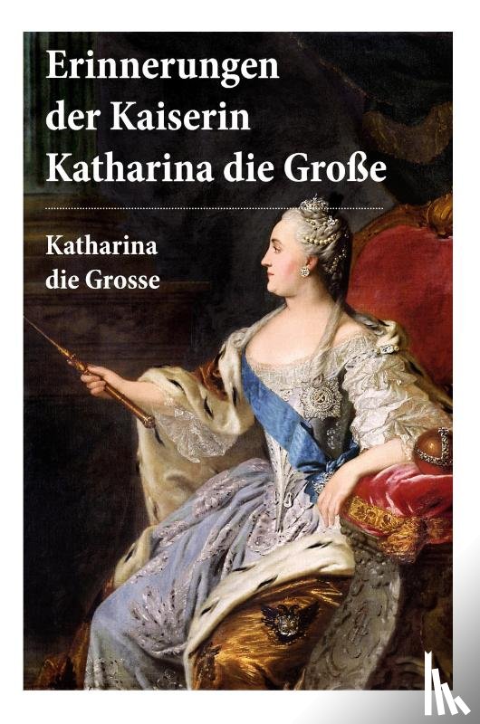 Grosse, Katharina Die, Von Herzen, Alexander - Erinnerungen der Kaiserin Katharina die Gro e