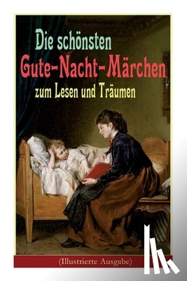 Andersen, Hans Christian, Grimm, Bruder, Jacobs, Joseph - Die schoensten Gute-Nacht-Marchen zum Lesen und Traumen (Illustrierte Ausgabe)