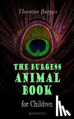 Burgess, Thornton, Fuertes, Louis Agassiz - THE Burgess Animal Book for Children (Illustrated)