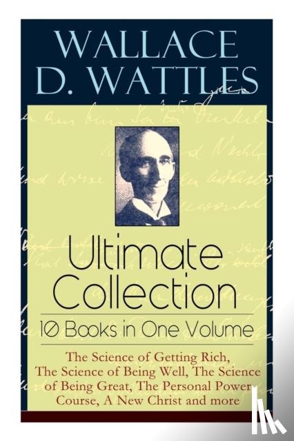 Wattles, Wallace D, Merrill, Frank T - Wallace D. Wattles Ultimate Collection - 10 Books in One Volume