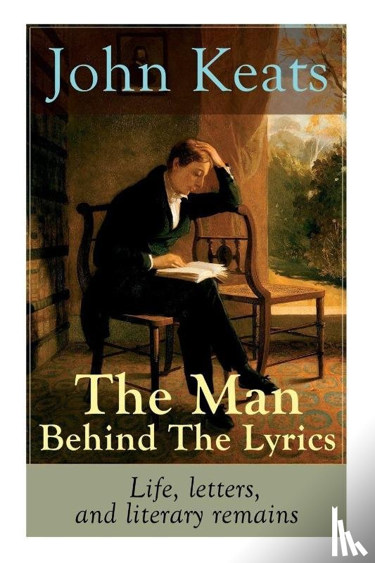 Keats, John - John Keats - The Man Behind The Lyrics