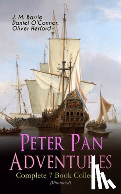 Barrie, James Matthew, O'Connor, Daniel, Herford, Oliver - Peter Pan Adventures - Complete 7 Book Collection (Illustrated)