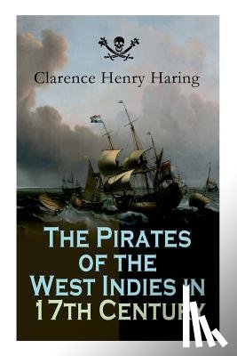 Haring, Clarence Henry - The Pirates of the West Indies in 17th Century