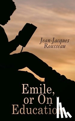 Rousseau, Jean-Jacques, Foxley, Barbara - Emile, or On Education