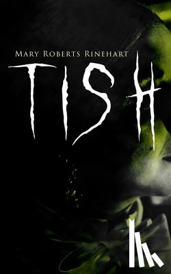 Rinehart, Mary Roberts - Tish