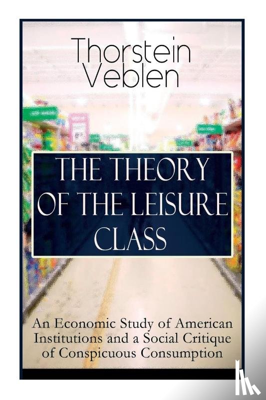 Veblen, Thorstein - The Theory of the Leisure Class