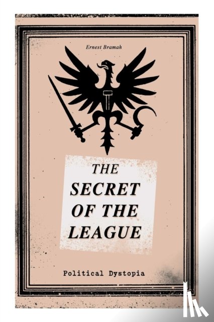 Bramah, Ernest - THE SECRET OF THE LEAGUE (Political Dystopia)