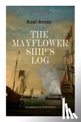 Ames, Azel - The Mayflower Ship's Log (Complete 6 Volume Edition)