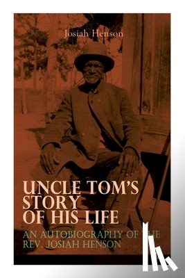 Henson, Josiah - Uncle Tom's Story of His Life: An Autobiography of the Rev. Josiah Henson