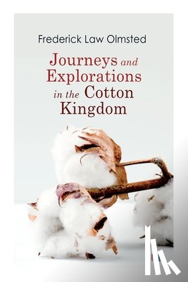 Olmsted, Frederick Law - Journeys and Explorations in the Cotton Kingdom