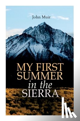 Muir, John, Gleason, Herbert W., Olcott, Charles S. - My First Summer in the Sierra (Illustrated Edition)