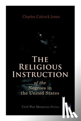 Jones, Charles Colcock - The Religious Instruction of the Negroes in the United States
