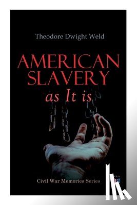 Weld, Theodore Dwight - American Slavery as It is