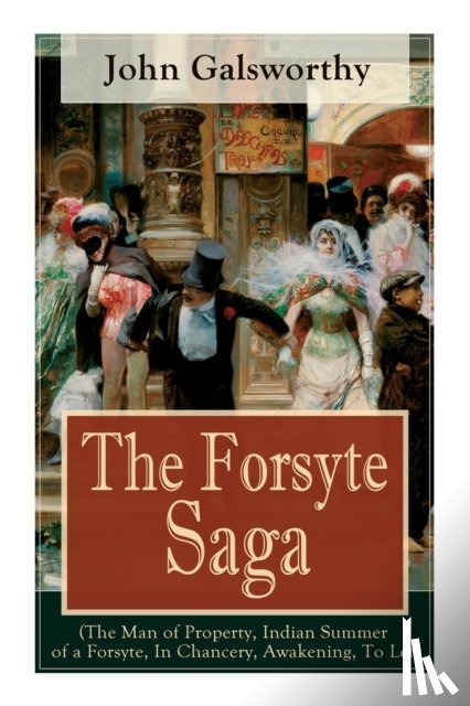 Galsworthy, John - The Forsyte Saga (The Man of Property, Indian Summer of a Forsyte, In Chancery, Awakening, To Let)